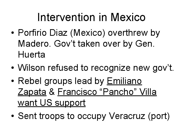 Intervention in Mexico • Porfirio Diaz (Mexico) overthrew by Madero. Gov’t taken over by