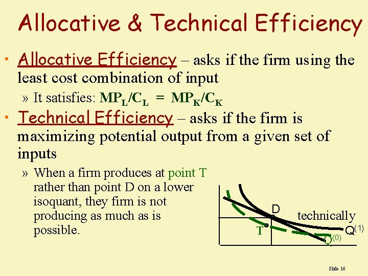 Allocative & Technical Efficiency • Allocative Efficiency – asks if the firm using the