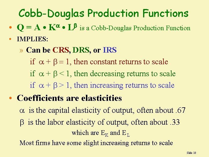 Cobb-Douglas Production Functions • Q = A • K • L is a Cobb-Douglas