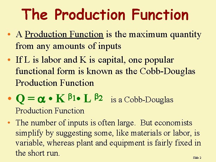 The Production Function • A Production Function is the maximum quantity from any amounts