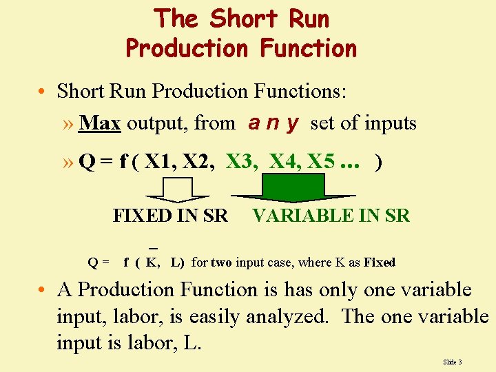 The Short Run Production Function • Short Run Production Functions: » Max output, from