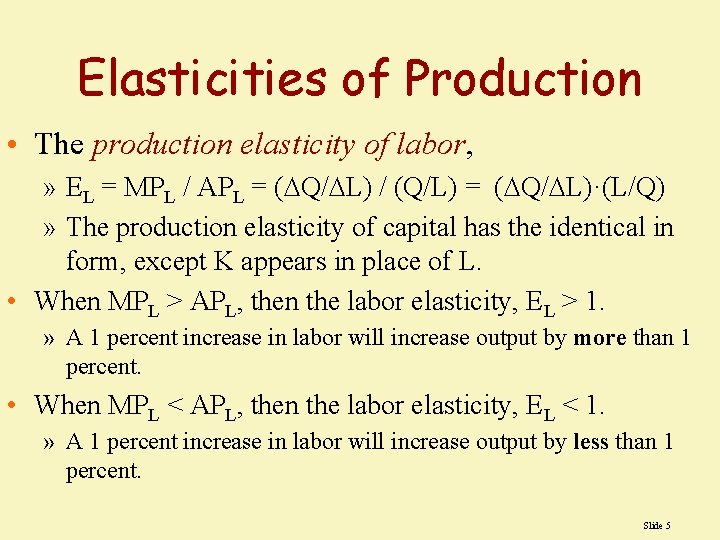Elasticities of Production • The production elasticity of labor, » EL = MPL /