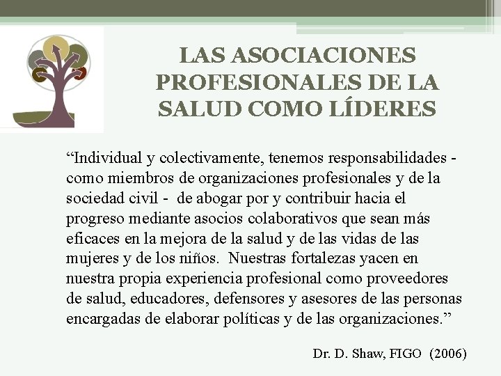 LAS ASOCIACIONES PROFESIONALES DE LA SALUD COMO LÍDERES “Individual y colectivamente, tenemos responsabilidades como