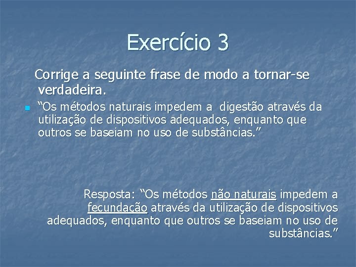 Exercício 3 Corrige a seguinte frase de modo a tornar-se verdadeira. n “Os métodos