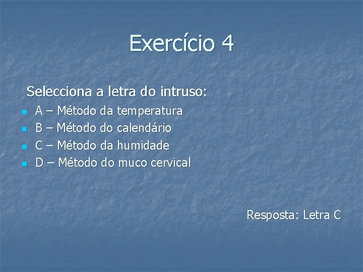 Exercício 4 Selecciona a letra do intruso: n n A – Método da temperatura