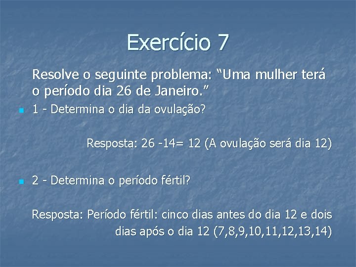 Exercício 7 Resolve o seguinte problema: “Uma mulher terá o período dia 26 de