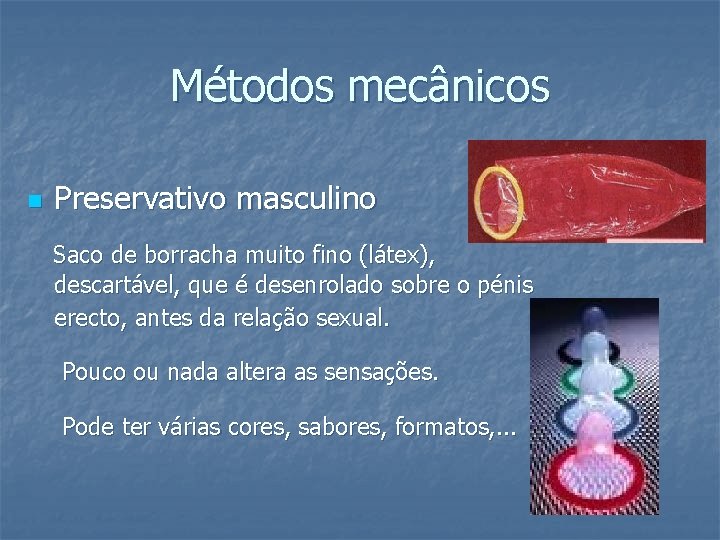 Métodos mecânicos n Preservativo masculino Saco de borracha muito fino (látex), descartável, que é