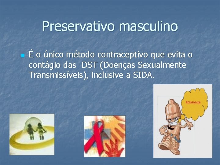 Preservativo masculino n É o único método contraceptivo que evita o contágio das DST