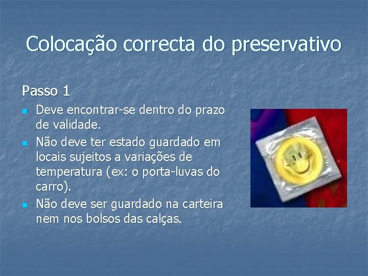 Colocação correcta do preservativo Passo 1 n n n Deve encontrar-se dentro do prazo