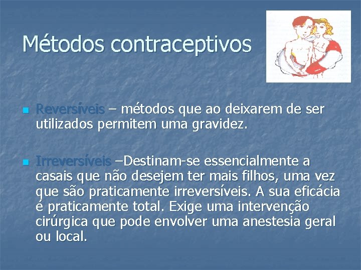 Métodos contraceptivos n n Reversíveis – métodos que ao deixarem de ser utilizados permitem