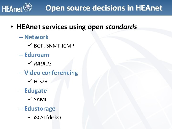 Open source decisions in HEAnet • HEAnet services using open standards – Network ü