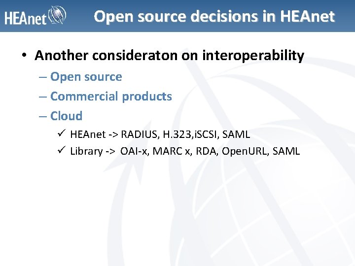 Open source decisions in HEAnet • Another consideraton on interoperability – Open source –