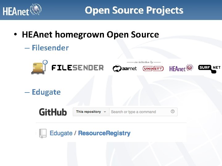 Open Source Projects • HEAnet homegrown Open Source – Filesender – Edugate 