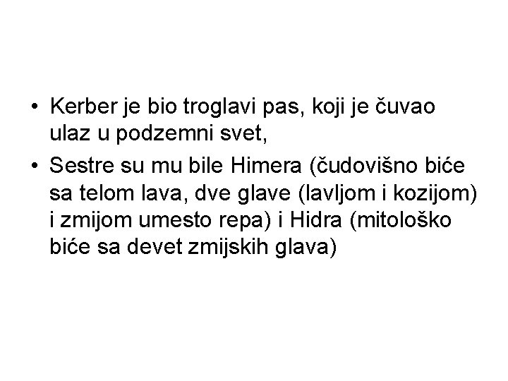  • Kerber je bio troglavi pas, koji je čuvao ulaz u podzemni svet,