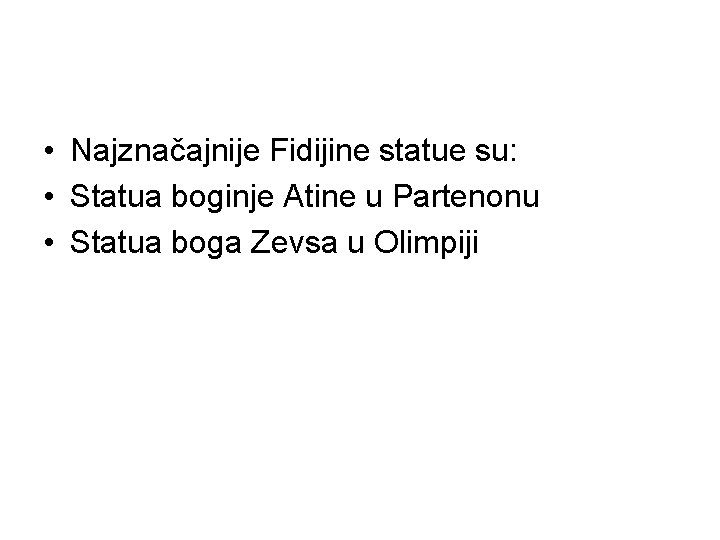  • Najznačajnije Fidijine statue su: • Statua boginje Atine u Partenonu • Statua