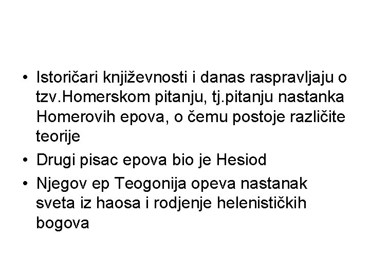  • Istoričari književnosti i danas raspravljaju o tzv. Homerskom pitanju, tj. pitanju nastanka