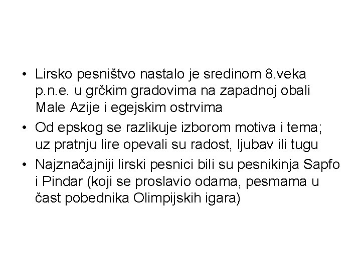 • Lirsko pesništvo nastalo je sredinom 8. veka p. n. e. u grčkim • Lirsko pesništvo nastalo je sredinom 8. veka p. n. e. u grčkim