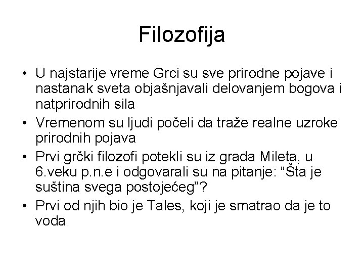 Filozofija • U najstarije vreme Grci su sve prirodne pojave i nastanak sveta objašnjavali Filozofija • U najstarije vreme Grci su sve prirodne pojave i nastanak sveta objašnjavali