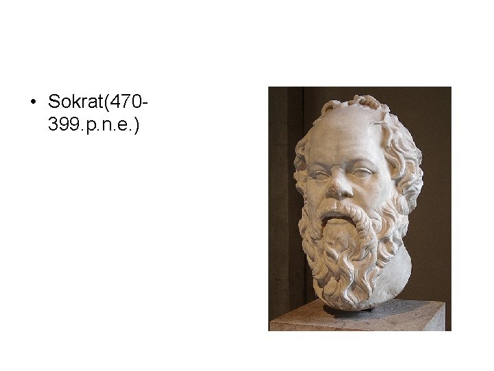 • Sokrat(470399. p. n. e. ) • Sokrat(470399. p. n. e. )