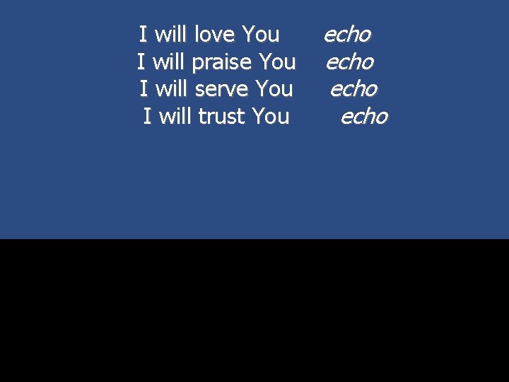 I will love You I will praise You I will serve You I will