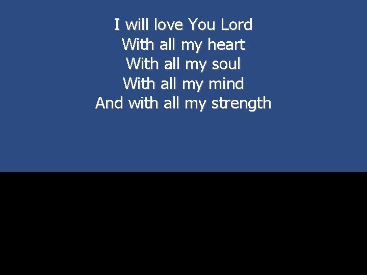 I will love You Lord With all my heart With all my soul With