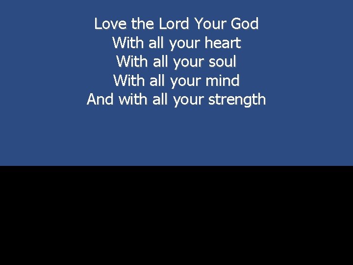 Love the Lord Your God With all your heart With all your soul With