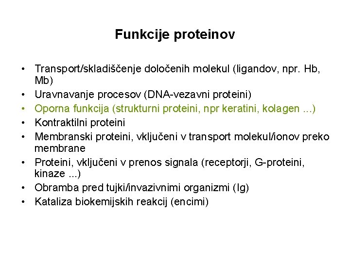 Funkcije proteinov • Transport/skladiščenje določenih molekul (ligandov, npr. Hb, Mb) • Uravnavanje procesov (DNA-vezavni