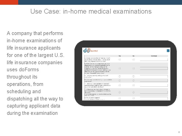 Use Case: in-home medical examinations A company that performs in-home examinations of life insurance