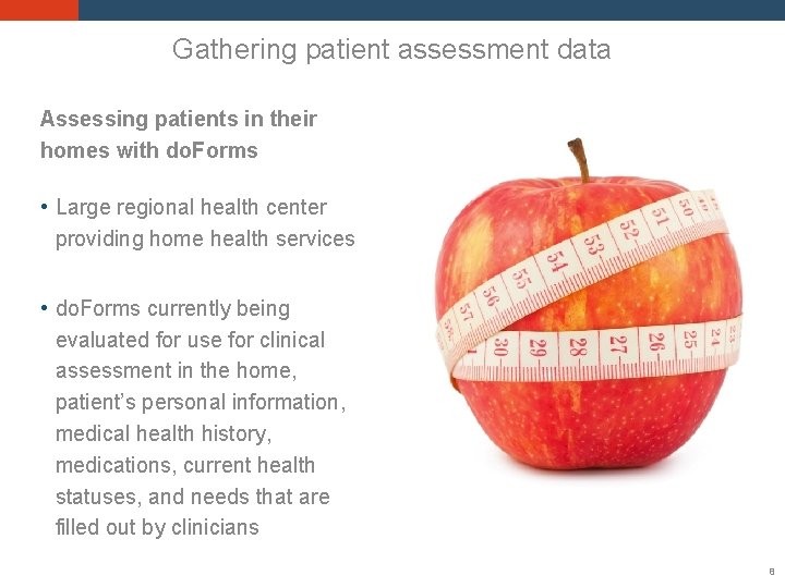 Gathering patient assessment data Assessing patients in their homes with do. Forms • Large