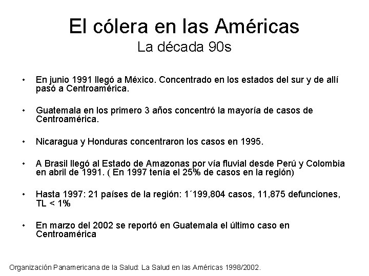 El cólera en las Américas La década 90 s • En junio 1991 llegó