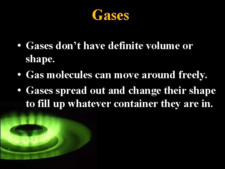 Gases • Gases don’t have definite volume or shape. • Gas molecules can move Gases • Gases don’t have definite volume or shape. • Gas molecules can move