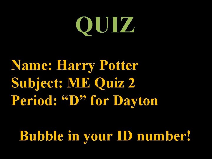 QUIZ Name: Harry Potter Subject: ME Quiz 2 Period: “D” for Dayton Bubble in QUIZ Name: Harry Potter Subject: ME Quiz 2 Period: “D” for Dayton Bubble in