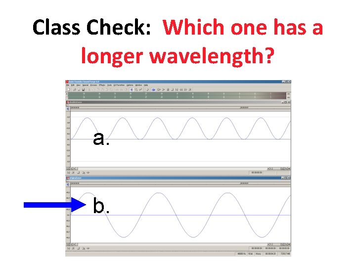 Class Check: Which one has a longer wavelength? a. b. Class Check: Which one has a longer wavelength? a. b.
