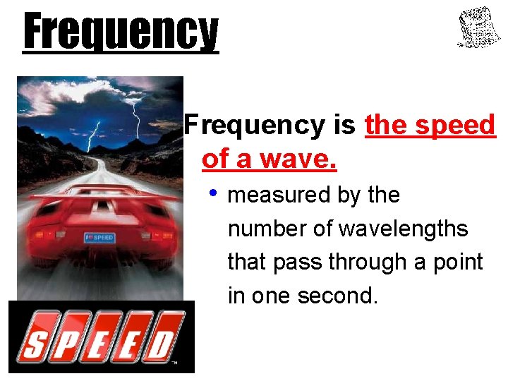 Frequency is the speed of a wave. • measured by the number of wavelengths Frequency is the speed of a wave. • measured by the number of wavelengths