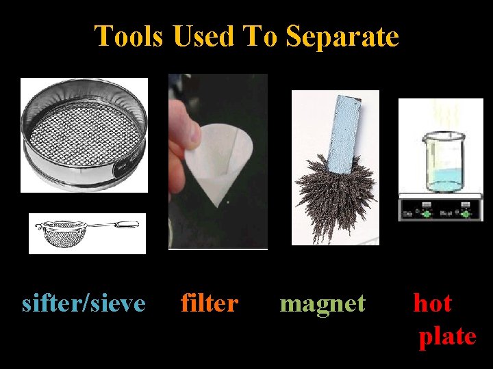 Tools Used To Separate sifter/sieve filter magnet hot plate Tools Used To Separate sifter/sieve filter magnet hot plate