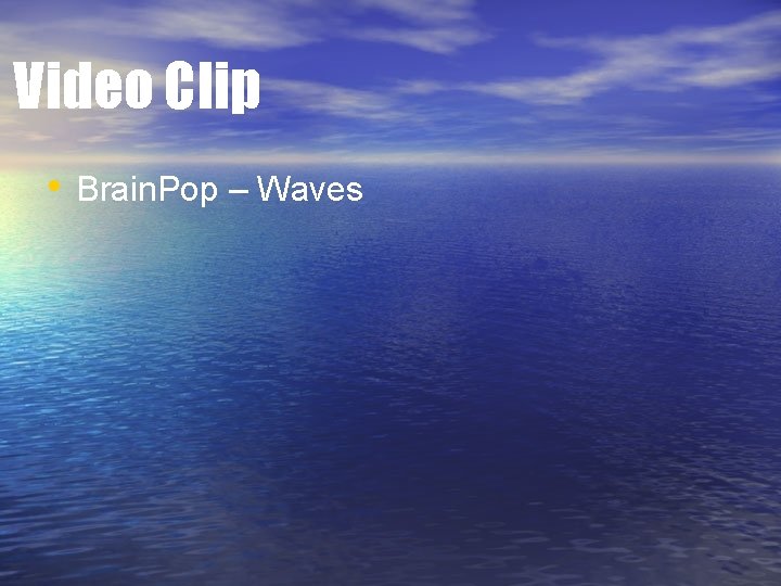 Video Clip • Brain. Pop – Waves Video Clip • Brain. Pop – Waves