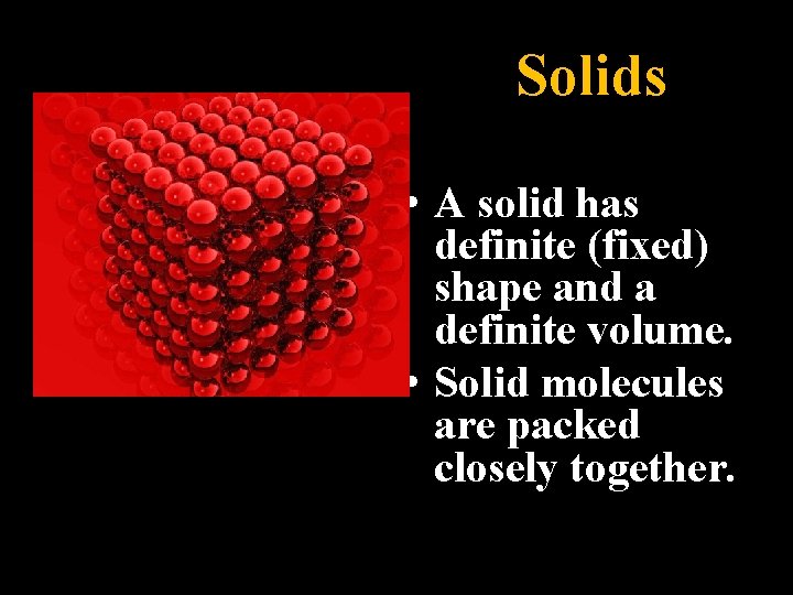 Solids • A solid has definite (fixed) shape and a definite volume. • Solid Solids • A solid has definite (fixed) shape and a definite volume. • Solid