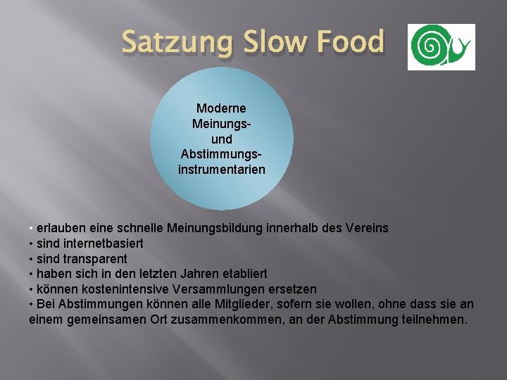 Satzung Slow Food Moderne Meinungsund Abstimmungsinstrumentarien • erlauben eine schnelle Meinungsbildung innerhalb des Vereins