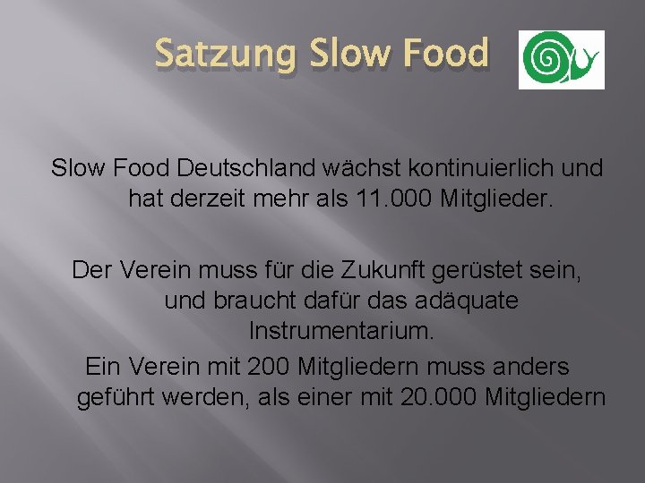 Satzung Slow Food Deutschland wächst kontinuierlich und hat derzeit mehr als 11. 000 Mitglieder.