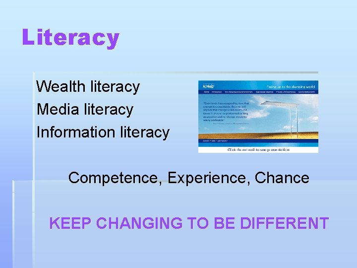 Literacy Wealth literacy Media literacy Information literacy Competence, Experience, Chance KEEP CHANGING TO BE