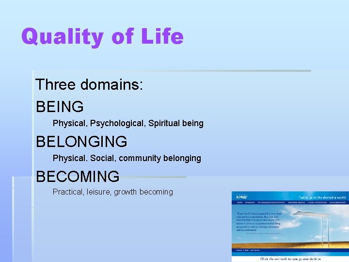 Quality of Life Three domains: BEING Physical, Psychological, Spiritual being BELONGING Physical. Social, community