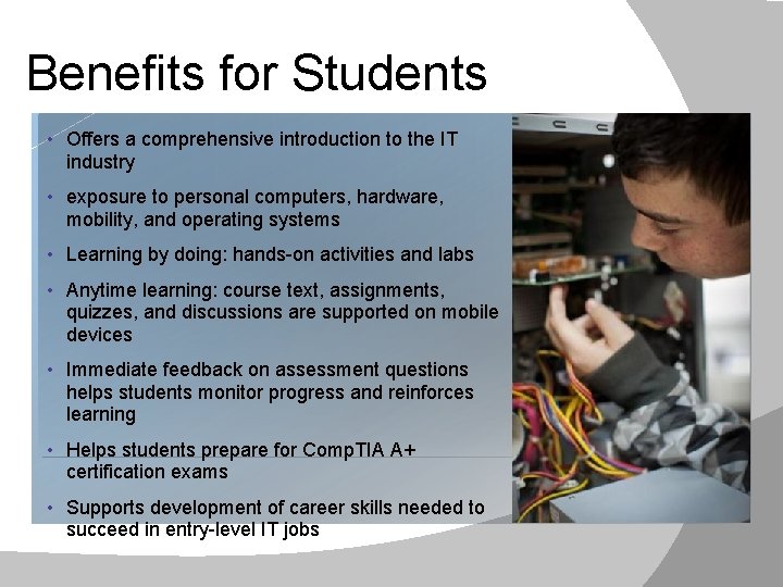 Benefits for Students • Offers a comprehensive introduction to the IT industry • exposure