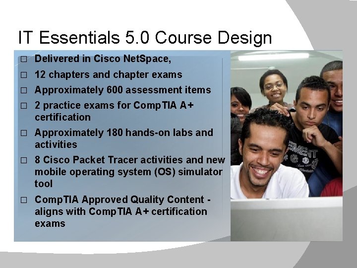 IT Essentials 5. 0 Course Design � Delivered in Cisco Net. Space, � 12