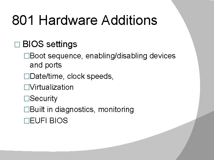 801 Hardware Additions � BIOS settings �Boot sequence, enabling/disabling devices and ports �Date/time, clock