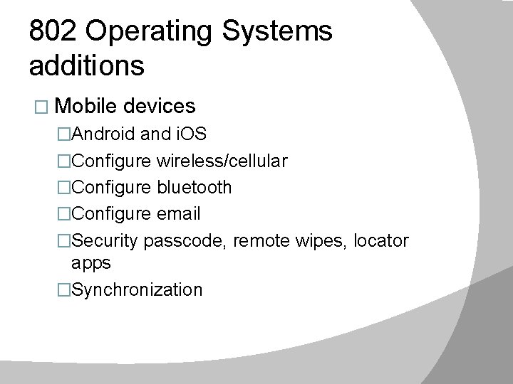 802 Operating Systems additions � Mobile devices �Android and i. OS �Configure wireless/cellular �Configure