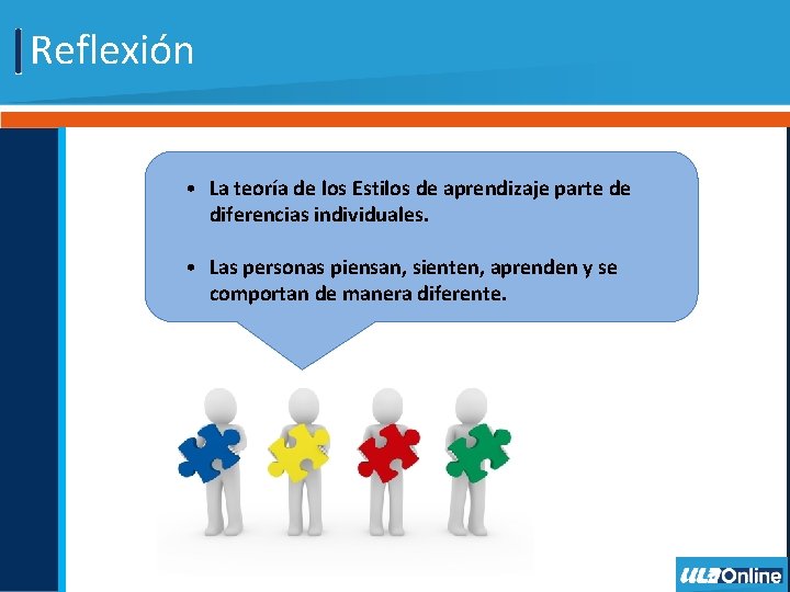 Reflexión • La teoría de los Estilos de aprendizaje parte de diferencias individuales. •