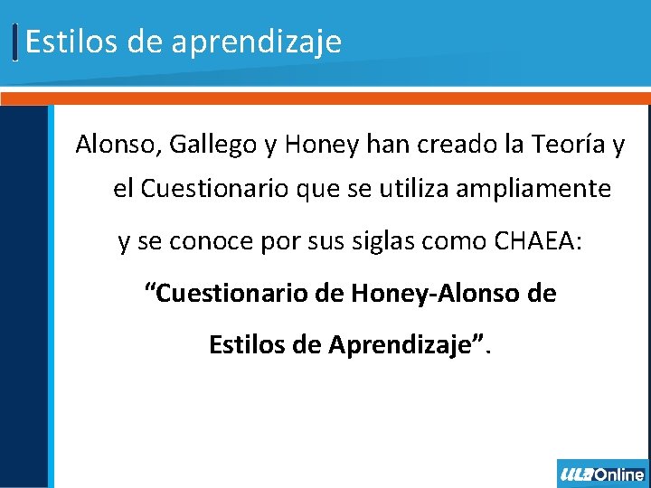 Estilos de aprendizaje Alonso, Gallego y Honey han creado la Teoría y el Cuestionario