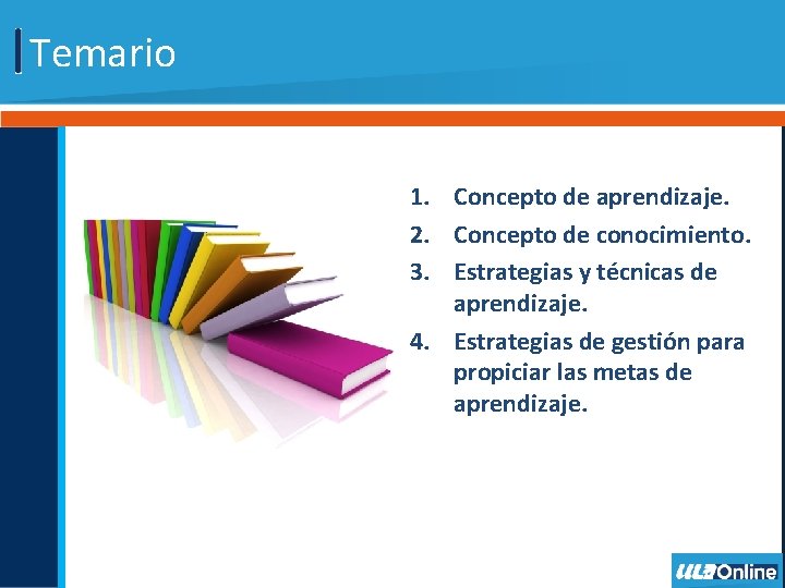 Temario 1. Concepto de aprendizaje. 2. Concepto de conocimiento. 3. Estrategias y técnicas de