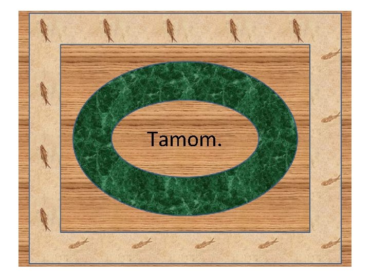 Tamom. Tamom.