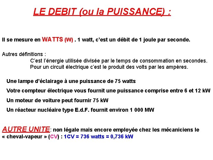 LE DEBIT (ou la PUISSANCE) : Il se mesure en WATTS (W). 1 watt,